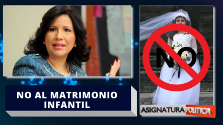 Margarita Cedeño Trabaja En Un Plan Interinstitucional Para Prevenir El Matrimonio Infantil