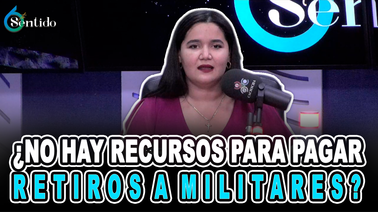 ¿No Hay Recursos Para Pagar Retiros A Militares? – 6to Sentido By Cachicha