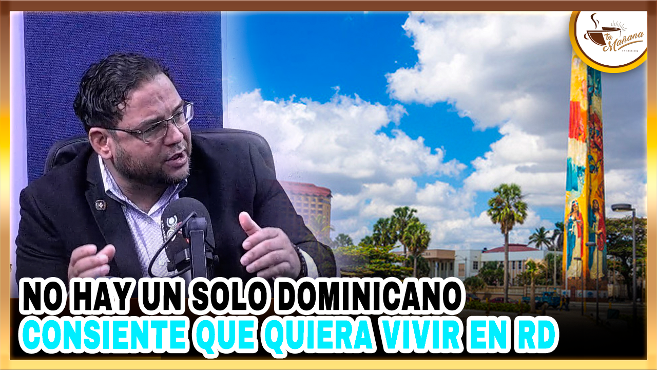 No Hay Un Solo Dominicano Consiente Que Quiera Vivir En RD Y Que Le Duela Su País | Tu Mañana By Cachicha