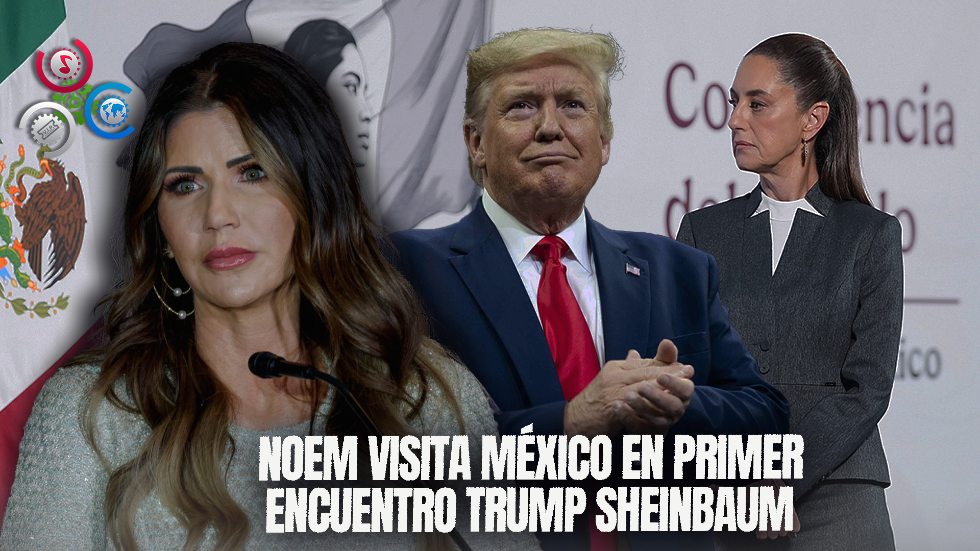 Noem Visita México En Primer Encuentro De Alto Nivel Trump-Sheinbaum