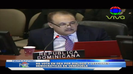 RD Vota Ante La OEA Por El Diálogo Y Elecciones Democráticas En Venezuela