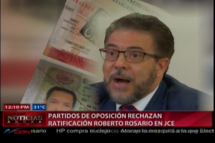 Partidos De Oposición Rechazan Ratificación De Roberto Rosario