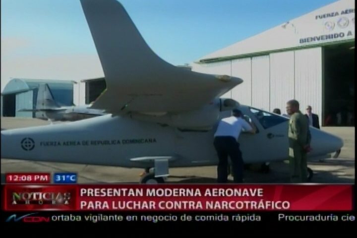 Fuerza Aérea Dominicana Presenta “Moderna Aeronave” Para Luchar Contra El Narcotráfico