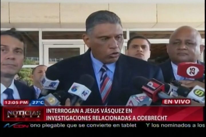 Interrogan A Jesus Vásquez En Investigaciones Relacionadas A Odebrecht