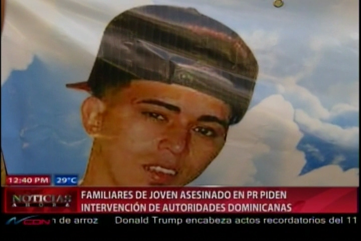Familiares De Joven Asesinado En Puerto Rico Piden Intervención De Autoridades Dominicanas