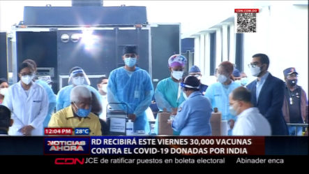 RD Recibirá Este Viernes 30,000 Vacunas Contra El COVID-19 Donadas Por India