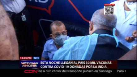 Esta Noche Llegan Al País 30 Mil Vacunas Contra COVID-19 Donadas Por La India