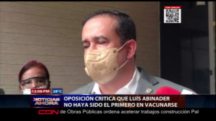 Oposición Critica Que Luis Abinader No Haya Sido El Primero En Vacunarse