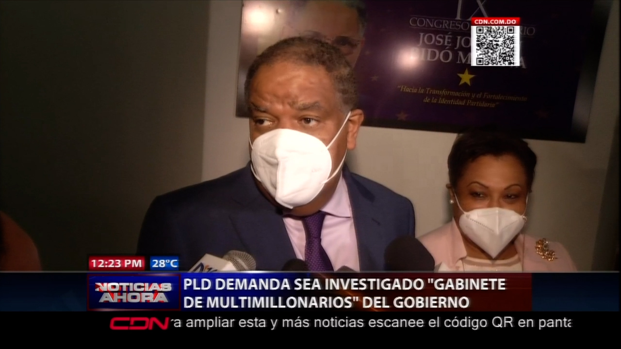 PLD Demanda Sea Investigado -Gabinete De Multimillonarios- Del Gobierno