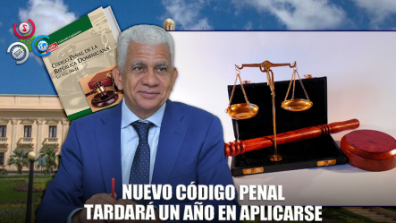 Nuevo Código Penal No Entrará En Vigor Hasta Dentro De Un Año
