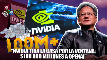 Nvidia Anunció Una Inversión De $100,000 Millones En OpenAI