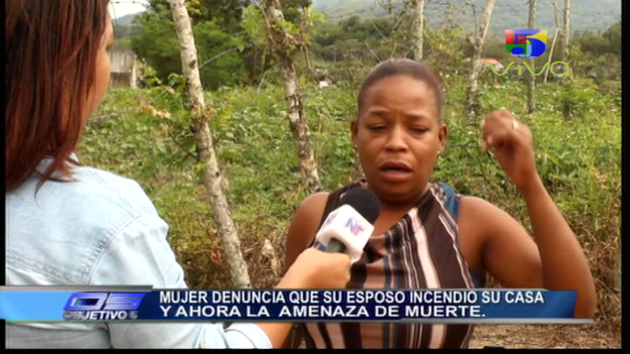 Mujer Denuncia Que Su Esposo Incendió Su Casa Y Ahora La Amenaza De Muerte