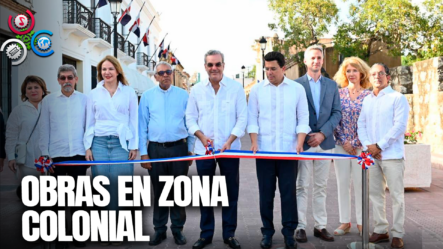 Presidente Abinader Y Ministro Collado Inauguran Obras En La Ciudad Colonial De Santo Domingo