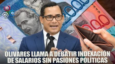 Olivares Pide Analizar Propuesta De Indexación De Salarios Sin Pasiones Políticas