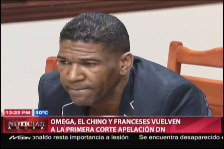 Omega, El Chino Y Los Frances De Vuelta Al Banco De La Primera Corte De Apelación DN