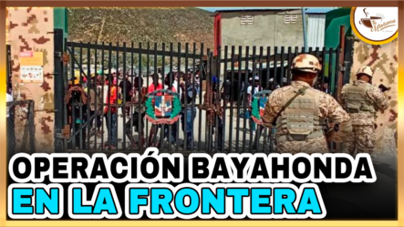 Operación “Bayahonda” En La Frontera | Tu Mañana By Cachicha