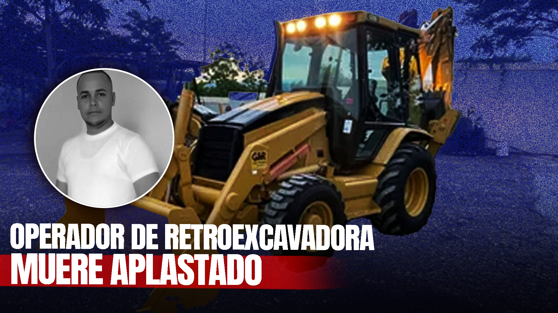 Joven De 25 Años Muere Aplastado Por Retroexcavadora En La Vega