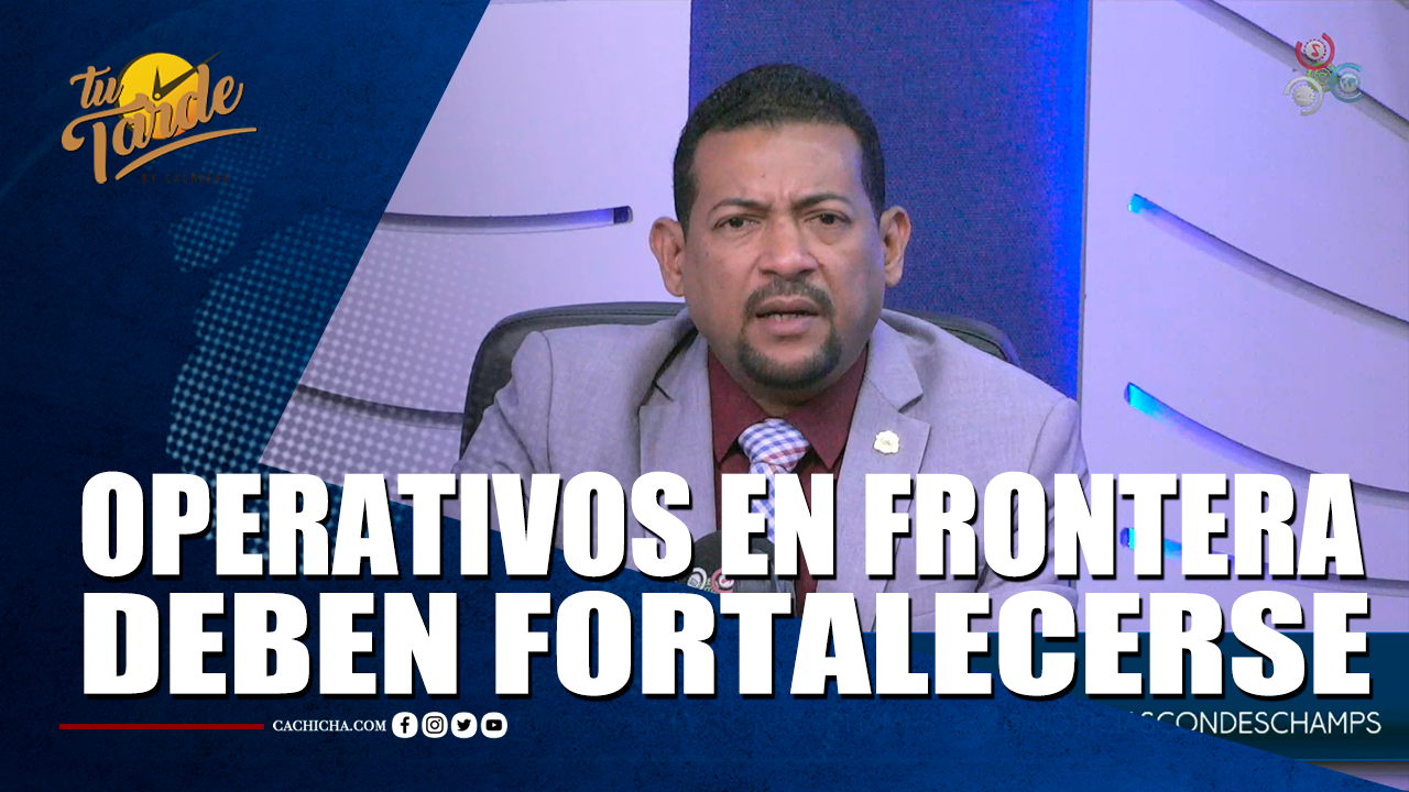 Operativos En Frontera Deben Fortalecerse – Tu Tarde By Cachicha