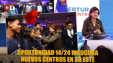 Oportunidad 14/24 Inaugura Nuevos Centros En Santo Domingo Este