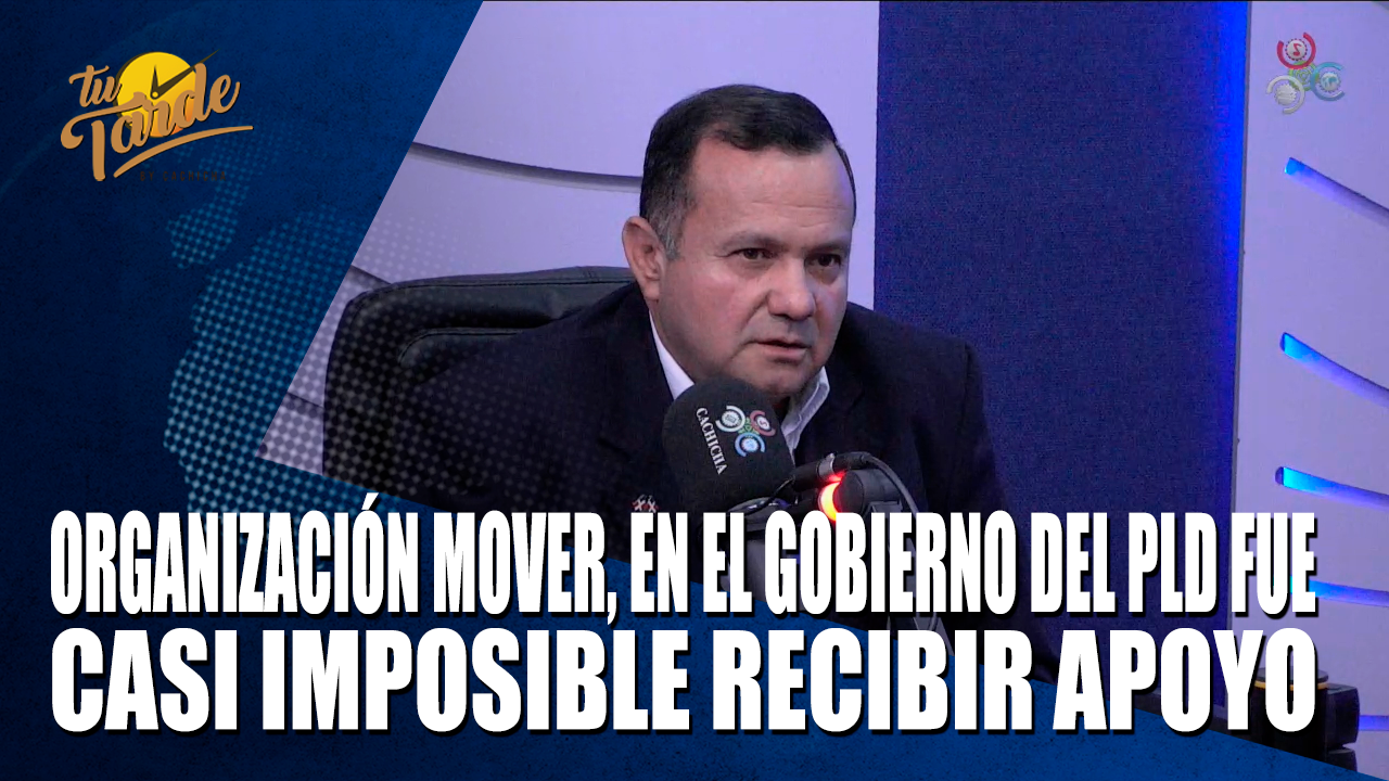 Organización MOVER, En El Gobierno Del PLD Fue Casi Imposible Recibir Apoyo – Tu Tarde By Cachicha