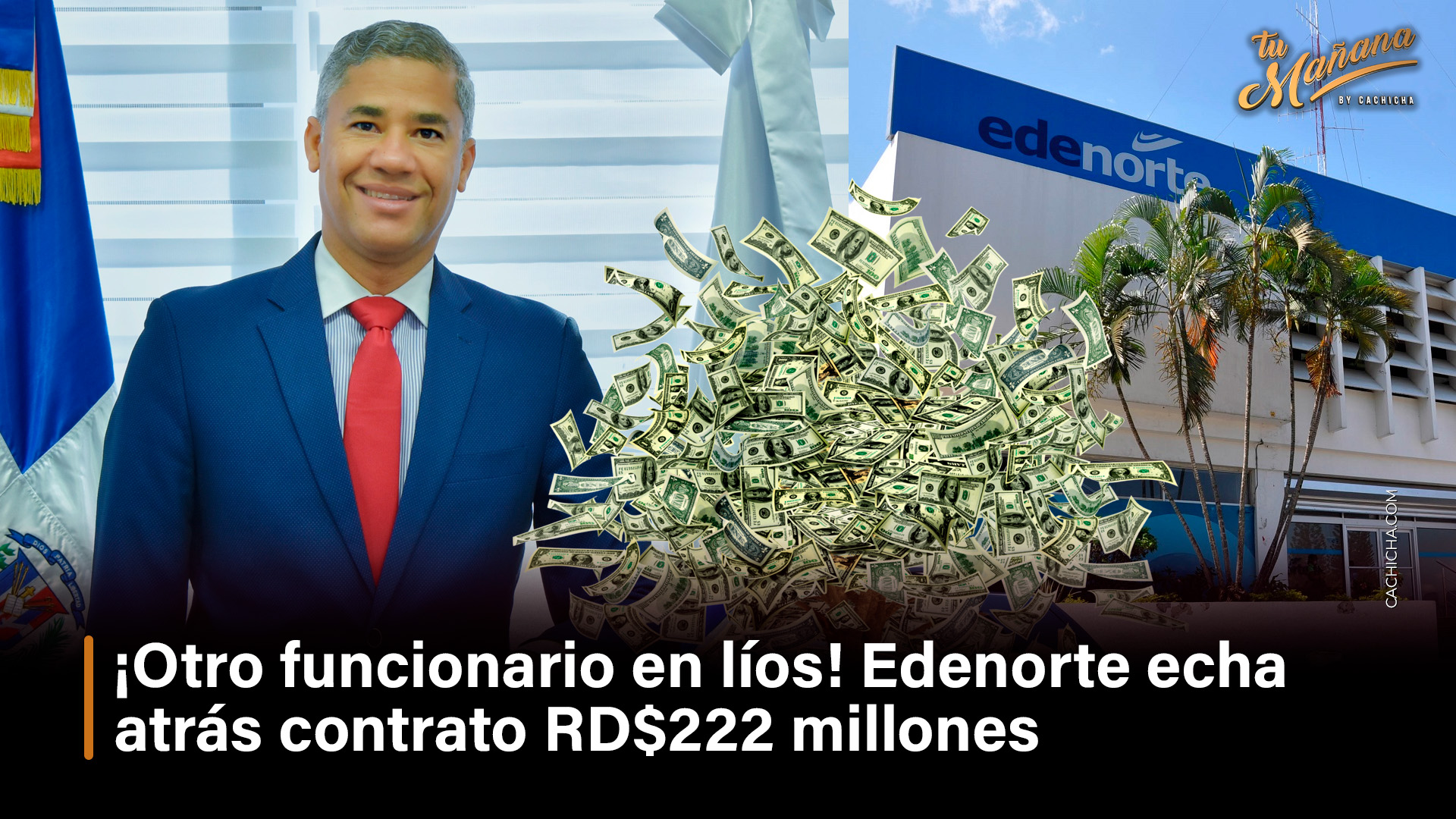 ¡Otro Funcionario En Líos! Edenorte Echa Atrás Contrato RD$222 Millones