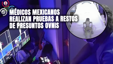 Médicos Mexicanos Realizan Pruebas A Restos De Presuntos OVNIS