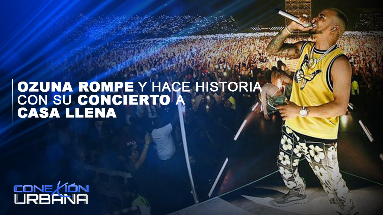 Ozuna Rompe Y Hace Historia Con Su Concierto A Casa Llena