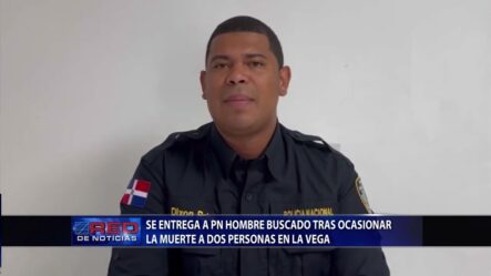 Se Entrega A PN Hombre Buscado Tras Ocasionar La Muerte A Dos Personas En La Vega