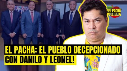 EL PACHA: EL PUEBLO DECEPCIONADO CON DANILO Y LEONEL!