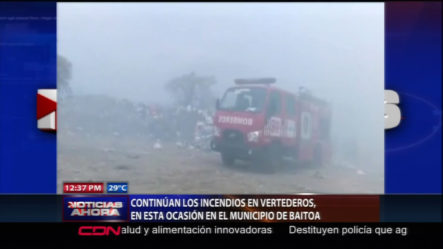 Continúan Incendios En Vertederos, Esta Ocasión Municipio De Baitoa