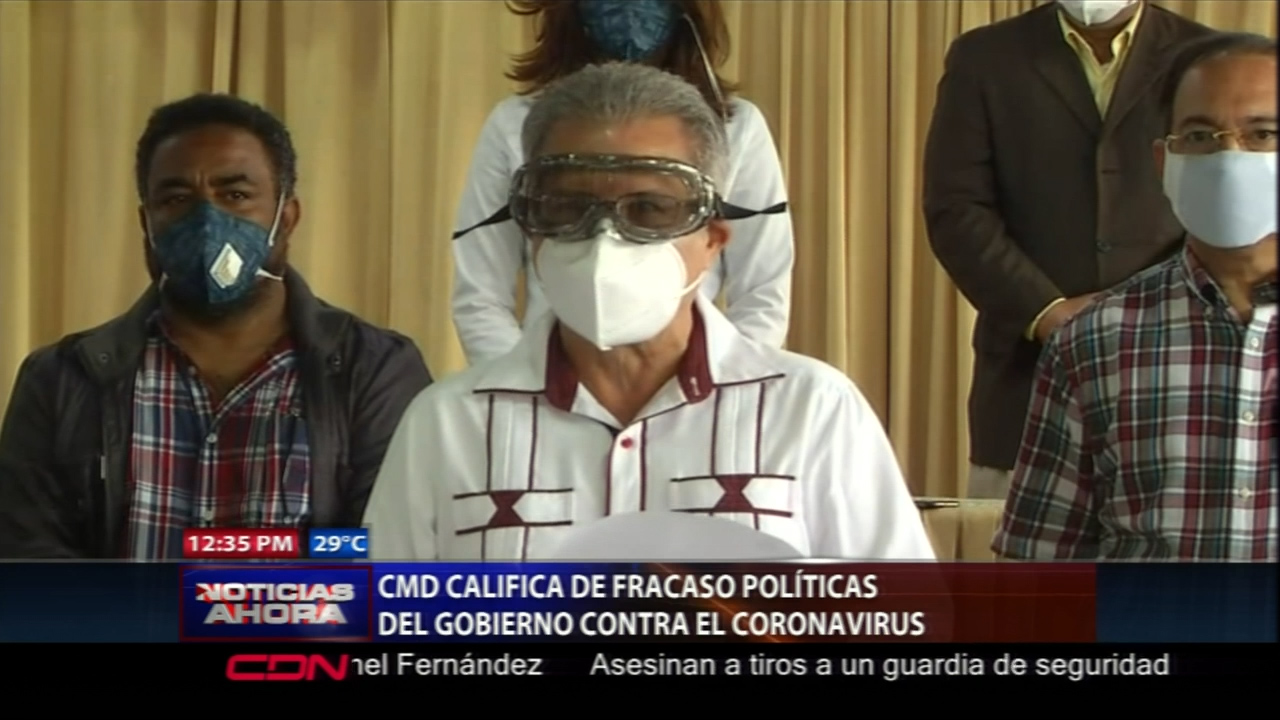 CMD Califica De Fracaso Políticas Del Gobierno Contra El COVID-19