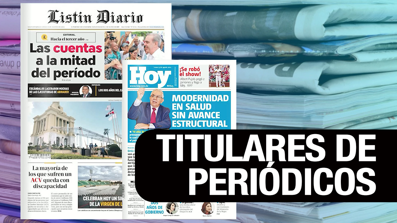 Principales Portadas De Los Periódicos De Hoy 15-08-2022
