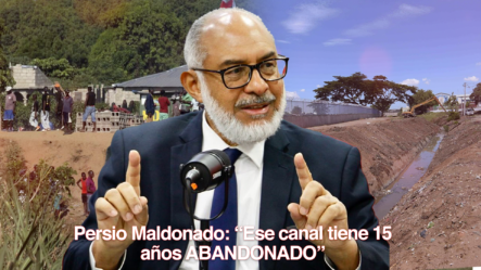 Persio Maldonado: “Ese Canal Tiene 15 Años ABANDONADO”