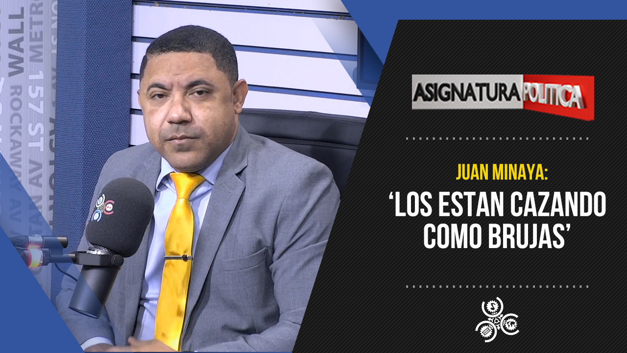 ‘Los Están Casando Como Brujas’ Juan Minaya Sobre Los Fiscales En Santiago | Asignatura Política