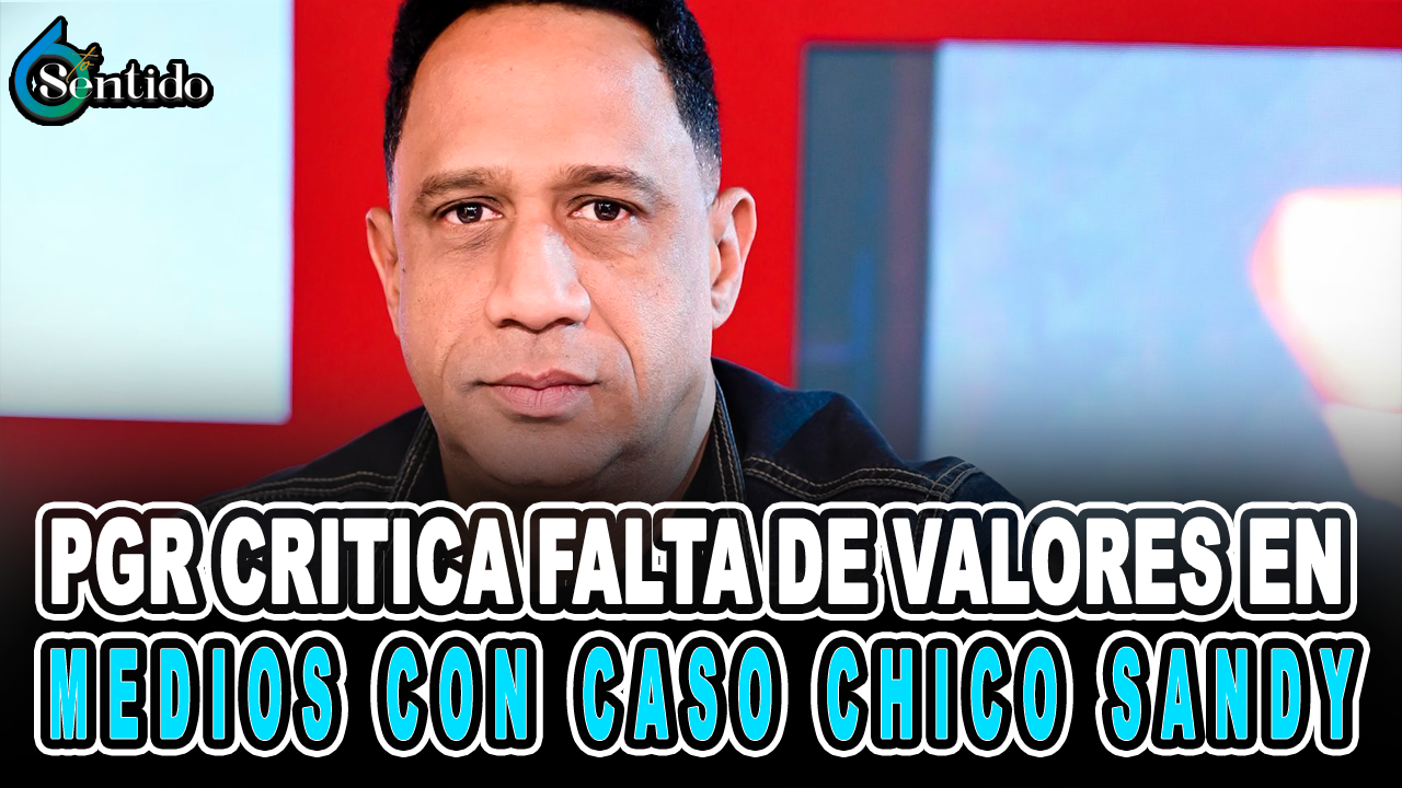 PGR Critica Falta De Valores En Medios Con Caso Chico Sandy – 6to Sentido By Cachicha