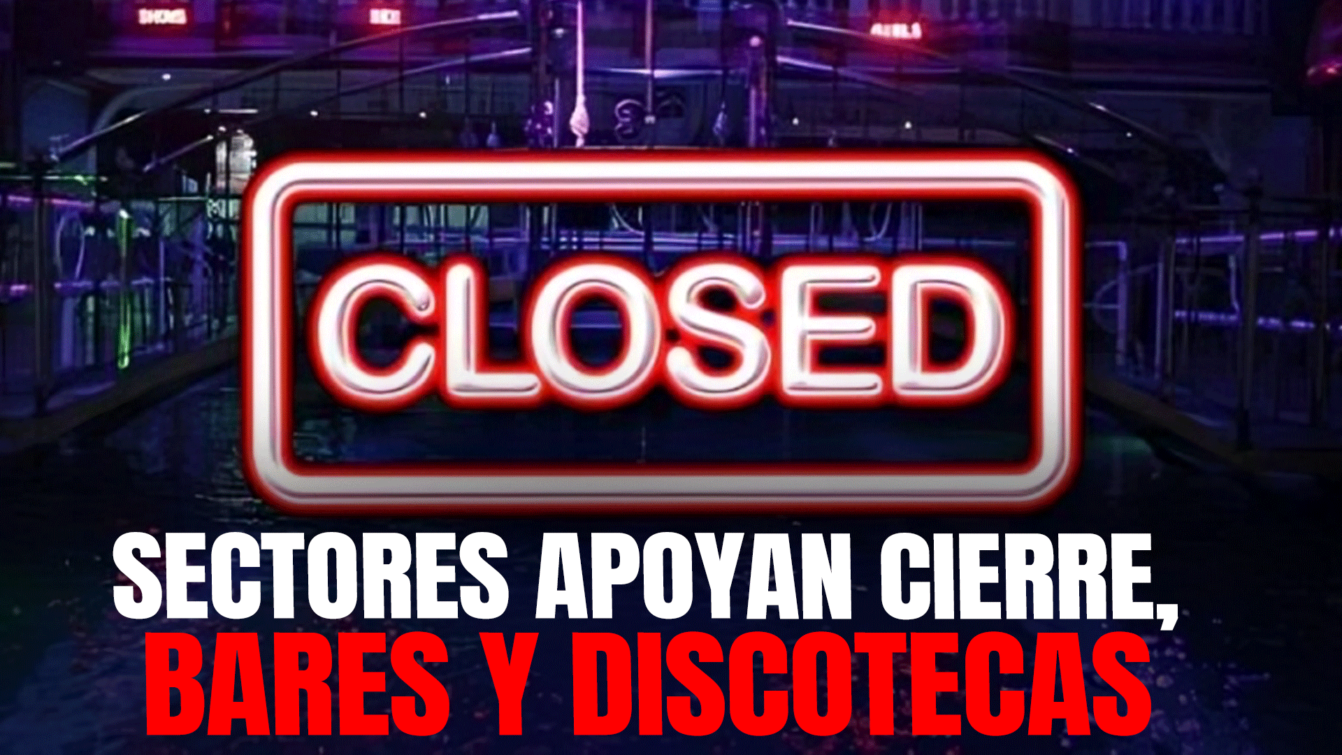 Sectores Respaldan Cierre De Centros De Diversión Nocturnos