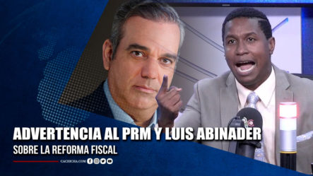 Eduardo Martínez Hace Una Advertencia Al PRM Y Luis Abinader Sobre La Reforma Fiscal | Tu Tarde By Cachicha