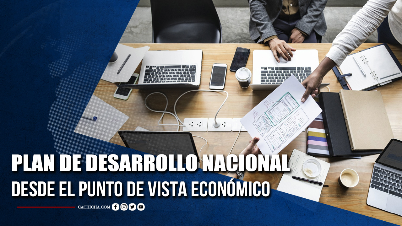 Plan De Desarrollo Nacional Desde El Punto De Vista Económico | Tu Tarde