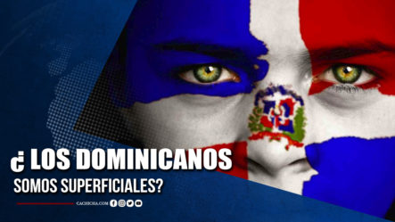 ¿Los Dominicanos Somos Superficiales? | Tu Tarde