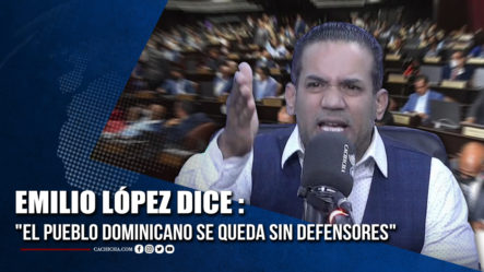 Emilio López Dice “el Pueblo Dominicano Se Queda Sin Defensores” | Tu Tarde
