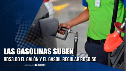 Las Gasolinas Suben RD$3.00 El Galón Y El Gasoil Regular RD$0.50  | Tu Tarde