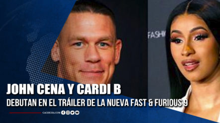 John Cena Y Cardi B Debutan En El Tráiler De La Nueva Fast & Furious 9 | Tu Tarde