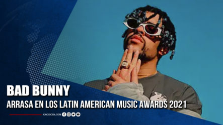Bad Bunny Arrasa En Los Latin American Music Awards 2021 | Tu Tarde