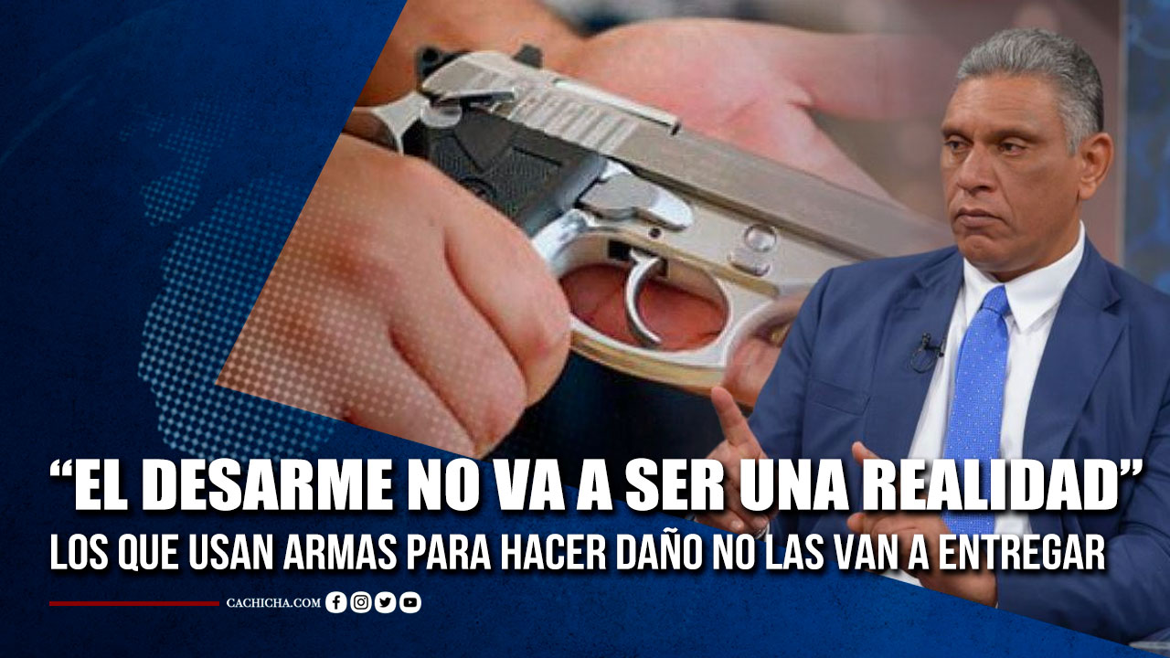 “El Desarme No Va A Ser Una Realidad En República Dominicana” | Tu Tarde