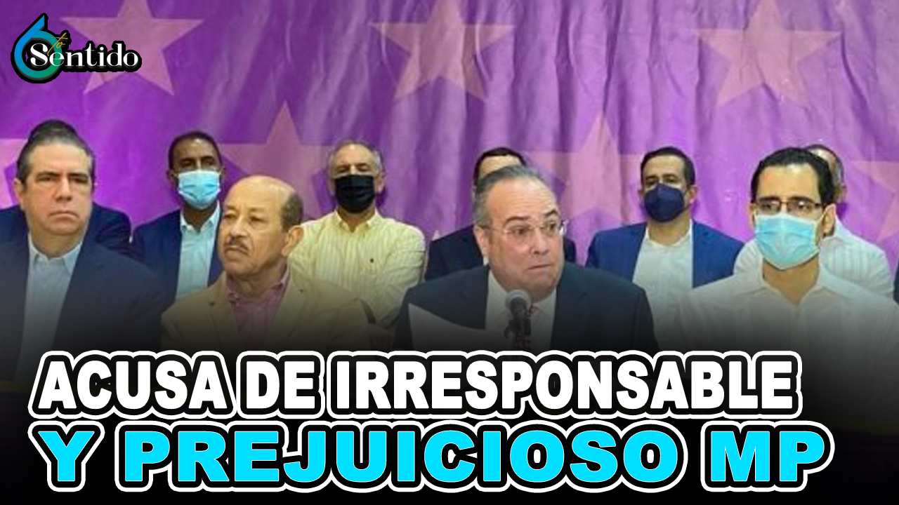 PLD Acusa De Irresponsable Y Prejuicioso Al Ministerio Público | 6to Sentido
