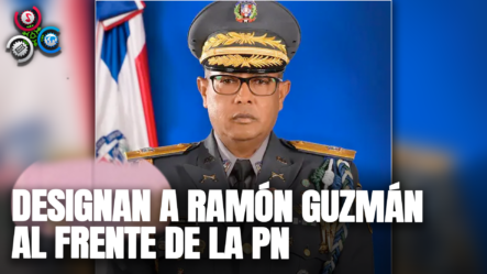 Designan A Ramón Guzmán Al Frente De La PN