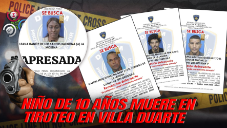 PN Arresta A Mujer Y Activa Búsqueda De Tres Hombres Por Muerte De Niño De 10 Años En Santo Domingo Este