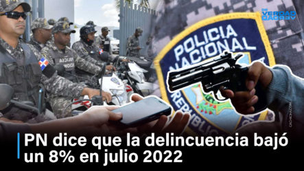 PN Dice Que La Delincuencia Bajó Un 8% En Julio 2022