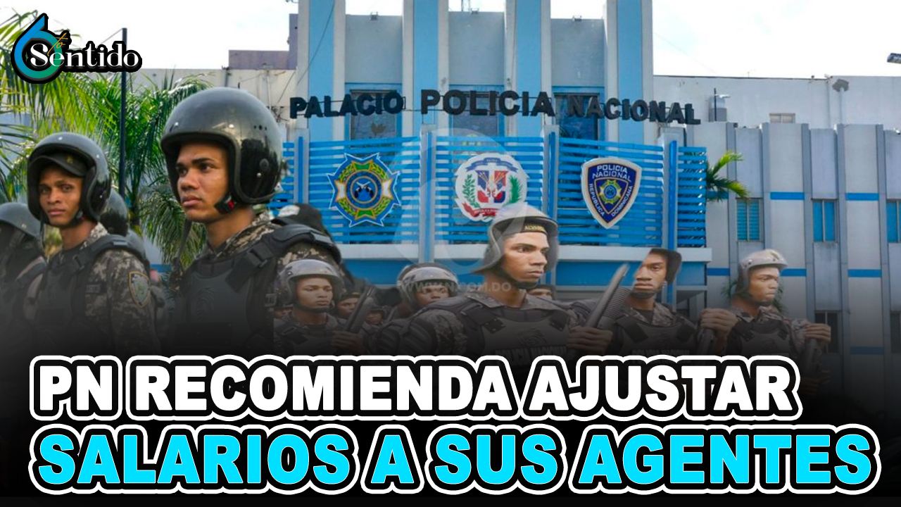 PN Recomienda Ajustar Salarios A Sus Agentes | 6to Sentido