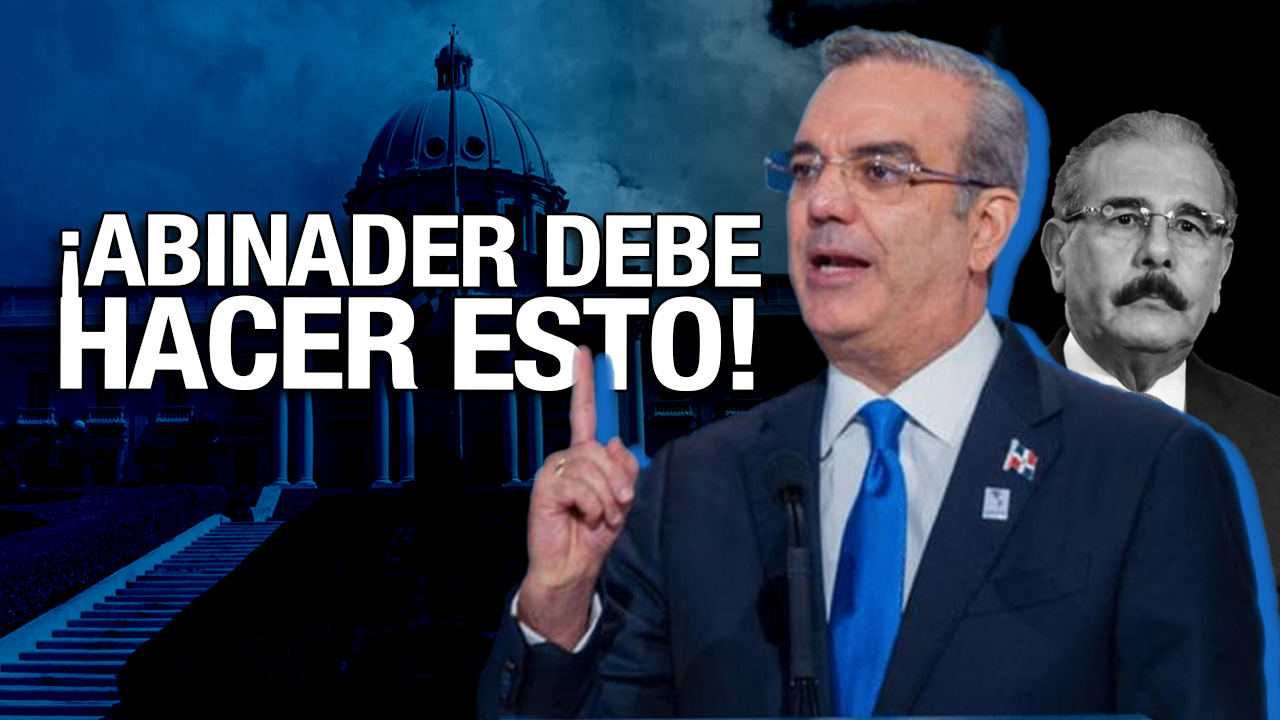 ¿Qué Debería Hacer Abinader En Su Discurso Del 16 De Agosto? Aquí La Respuesta